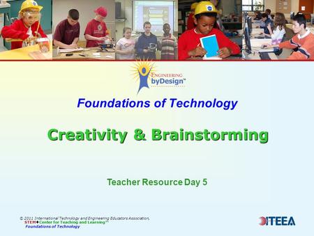 Creativity & Brainstorming Foundations of Technology Creativity & Brainstorming © 2011 International Technology and Engineering Educators Association,