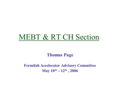 MEBT & RT CH Section Thomas Page Fermilab Accelerator Advisory Committee May 10 th – 12 th, 2006.