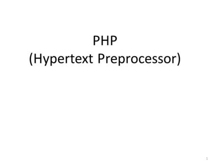 PHP (Hypertext Preprocessor) 1. PHP References From W3 Schools:   PHP.
