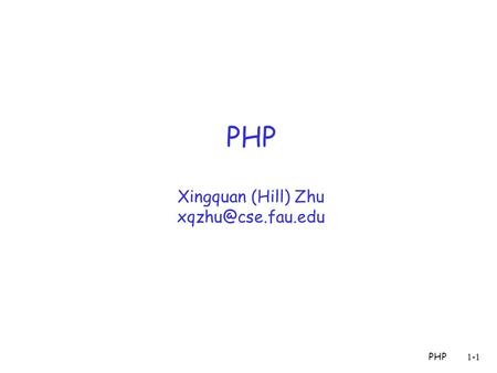 PHP1-1 PHP Xingquan (Hill) Zhu