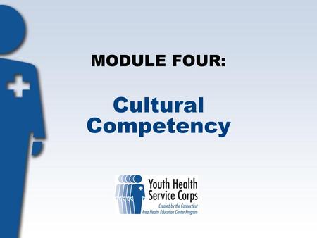 MODULE FOUR: Cultural Competency. Objectives: Students will: Define culture. Understand and identify their own culture. Identify and understand stereotypes.