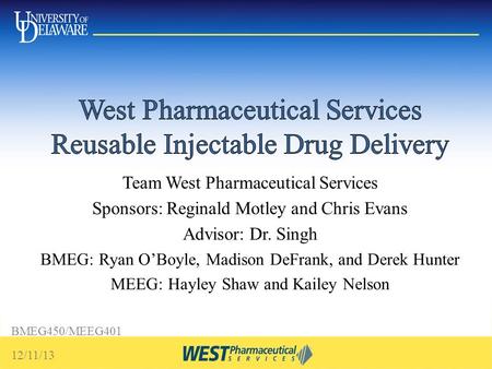 Team West Pharmaceutical Services Sponsors: Reginald Motley and Chris Evans Advisor: Dr. Singh BMEG: Ryan O’Boyle, Madison DeFrank, and Derek Hunter MEEG:
