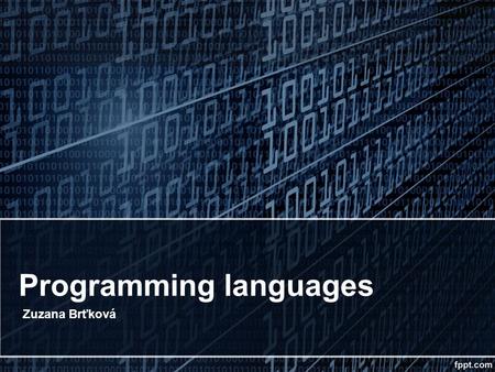 Programming languages Zuzana Brťková. What is programming language? A programming language is an artificial language designed to communicate instructions.
