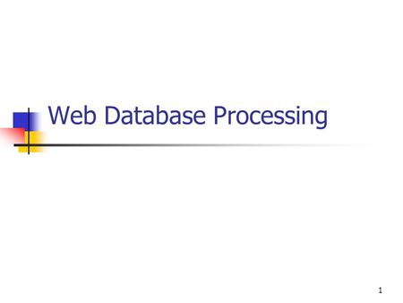 1 Web Database Processing. Web Database Applications Static Report Publishing a report is prepared from a database application and exported to HTML DB.
