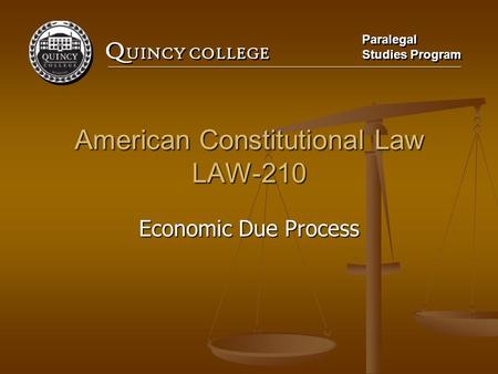 Q UINCY COLLEGE Paralegal Studies Program Paralegal Studies Program American Constitutional Law LAW-210 Economic Due Process.