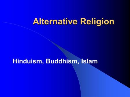 Alternative Religion Hinduism, Buddhism, Islam. Do we care? It is easy to say we believe a rope to be strong and sound as long as we are using it merely.