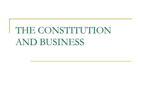 THE CONSTITUTION AND BUSINESS. Separation of Powers Power shared by branches of government.  Legislative: enacts legislation appropriates funds.  Executive: