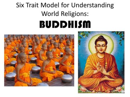Six Trait Model for Understanding World Religions: BUDDHISM.