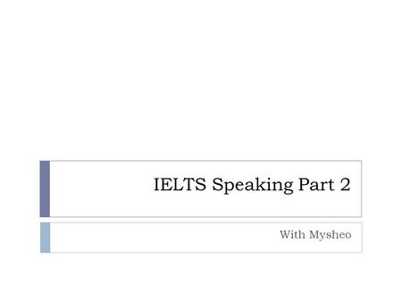 IELTS Speaking Part 2 With Mysheo.  Describe a friend you had in school.  You should say:  who this friend was  how / why you became friends  what.