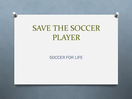 SAVE THE SOCCER PLAYER SOCCER FOR LIFE. EITHER PICK THE GOAL OR THE SOCCER GOALIE.