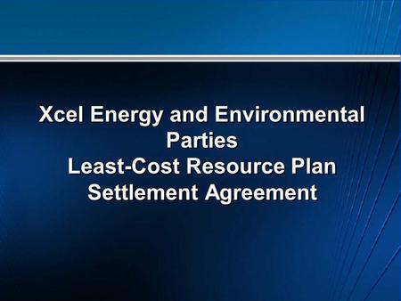 Xcel Energy and Environmental Parties Least-Cost Resource Plan Settlement Agreement.