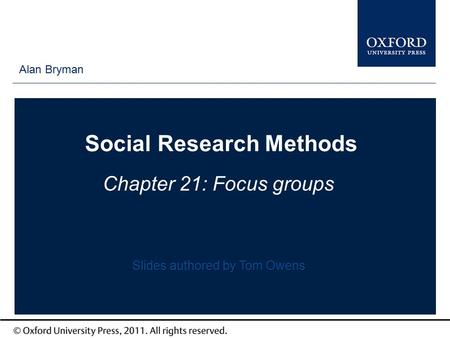 Type author names here Social Research Methods Chapter 21: Focus groups Alan Bryman Slides authored by Tom Owens.