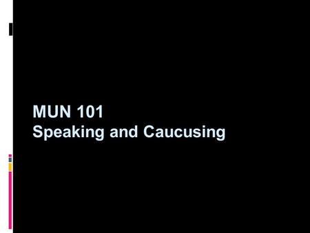 MUN 101 Speaking and Caucusing. Confidence  Speaking and caucusing is the most essential aspect of Model United Nations, but also the most nerve-wracking.