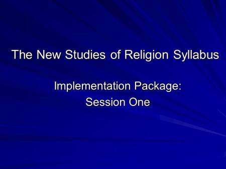 The New Studies of Religion Syllabus Implementation Package: Session One.