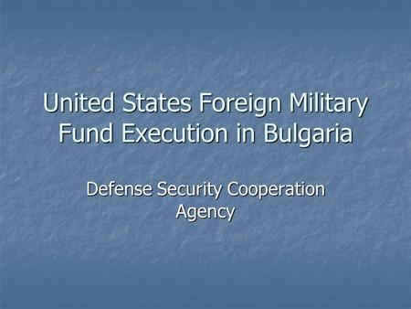 United States Foreign Military Fund Execution in Bulgaria Defense Security Cooperation Agency.