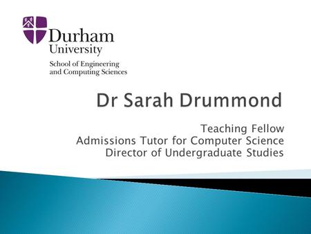 Teaching Fellow Admissions Tutor for Computer Science Director of Undergraduate Studies.
