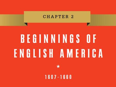 Chapter 2 Beginnings of English America, 1607–1660