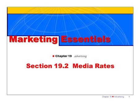 Marketing Essentials n Chapter 19 Advertising Section 19.2 Media Rates.