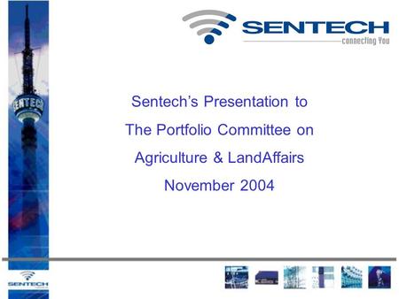 Sentech’s Presentation to The Portfolio Committee on Agriculture & LandAffairs November 2004.