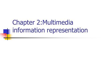 Chapter 2:Multimedia information representation