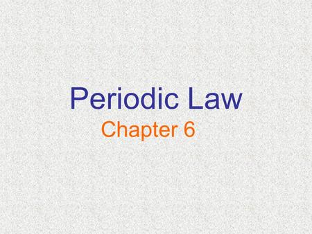 Periodic Law Chapter 6. Objectives 1. History of the Periodic table 2. Start talking about Periodic trends 3. Periodic Table Geography … families of elements.