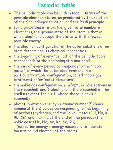 Periodic table The periodic table can be understood in terms of the possible electron states, as predicted by the solution of the Schrödinger equation,