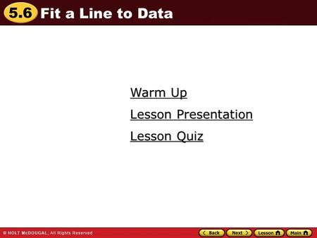 Fit a Line to Data Warm Up Lesson Presentation Lesson Quiz.
