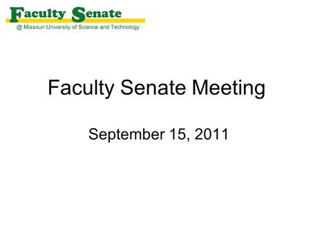 Faculty Senate Meeting September 15, 2011. Agenda I. Call to Order and Roll Call - Keith Nisbett, Secretary II. Approval of August 11, 2011 meeting minutes.