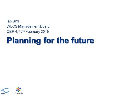Ian Bird WLCG Management Board CERN, 17 th February 2015.
