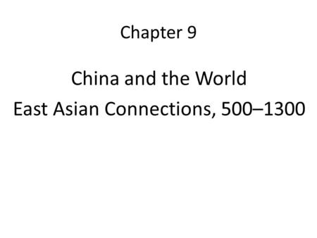 China and the World East Asian Connections, 500–1300