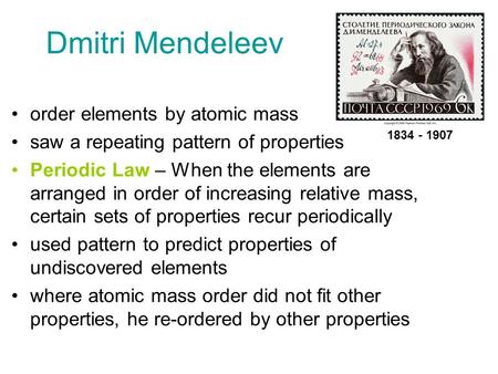 Dmitri Mendeleev order elements by atomic mass