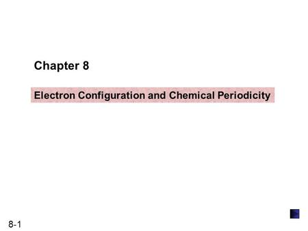 Chapter 8 Electron Configuration and Chemical Periodicity.