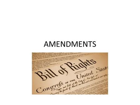 AMENDMENTS. What are amendments? AMENDMENTS Changes to the Constitution.