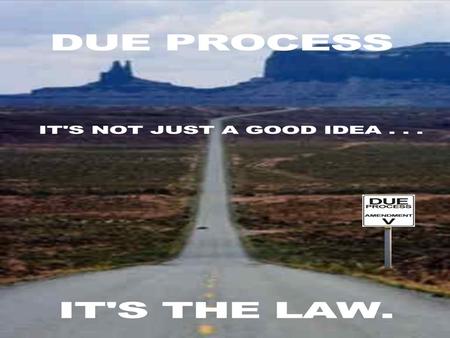 Due Process Basically legal fairness “No Person shall be.. Deprived of life, liberty, or property, without due process of law…” Fifth Amendment “No state.