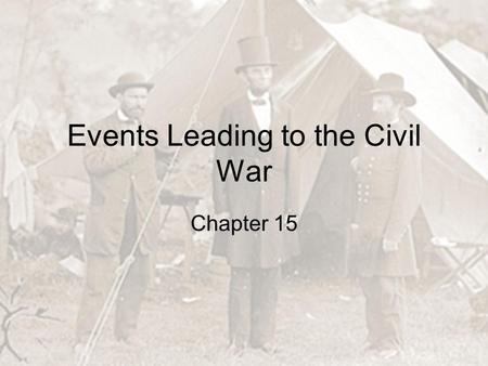 Events Leading to the Civil War Chapter 15. What do we do with it now that we have it? After the Mexican-American War America was forced to answer the.