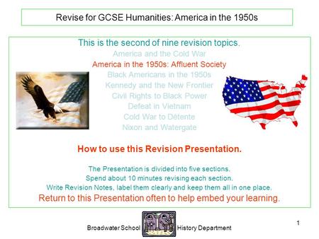 Broadwater School History Department 1 Revise for GCSE Humanities: America in the 1950s This is the second of nine revision topics. America and the Cold.