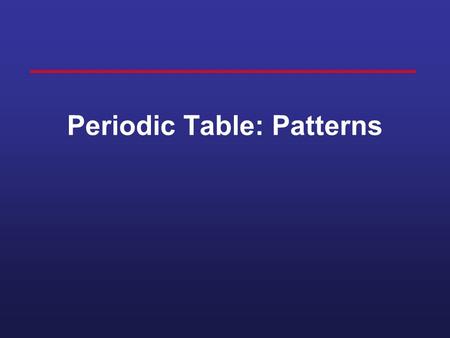 Periodic Table: Patterns John Newlands 1864 arranged elements in octaves worked for some elements, but not all.