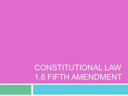 CONSTITUTIONAL LAW 1.6 FIFTH AMENDMENT. Fifth Amendment No person shall be held to answer for a capital, or otherwise infamous crime, unless on a presentment.