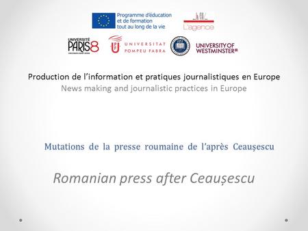 Mutations de la presse roumaine de l’après Ceaușescu Romanian press after Ceaușescu Production de l’information et pratiques journalistiques en Europe.