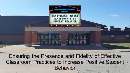 Ensuring the Presence and Fidelity of Effective Classroom Practices to Increase Positive Student Behavior.