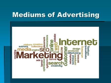Mediums of Advertising.  To reach the consumer, advertisers employ a wide variety of media. In Canada, newspapers are still the most popular advertising.