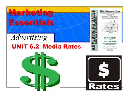 Chapter 19 Advertising1 UNIT 6.2 Media Rates Marketing Essentials Advertising.
