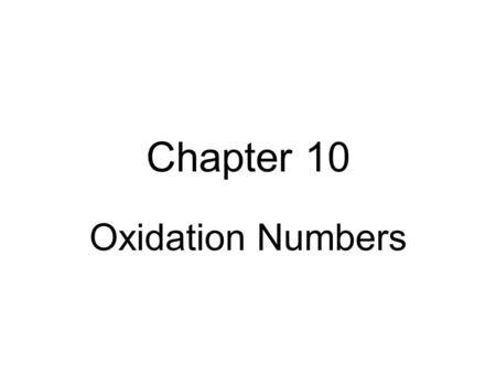 Chapter 10 Oxidation Numbers.