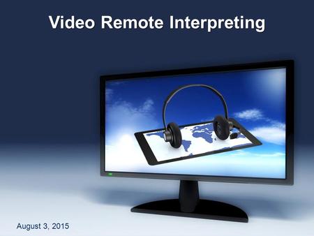 Free Powerpoint TemplatesFree Powerpoint Templates Video Remote Interpreting August 3, 2015.