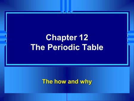 Chapter 12 The Periodic Table