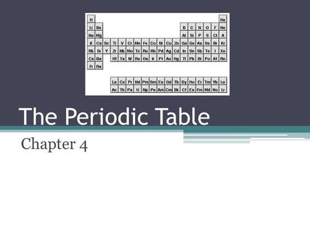 The Periodic Table Chapter 4.