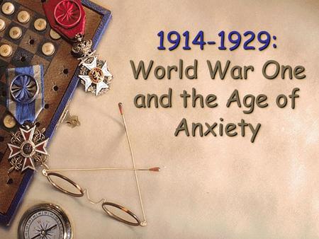 1914-1929: World War One and the Age of Anxiety Causes of the War.