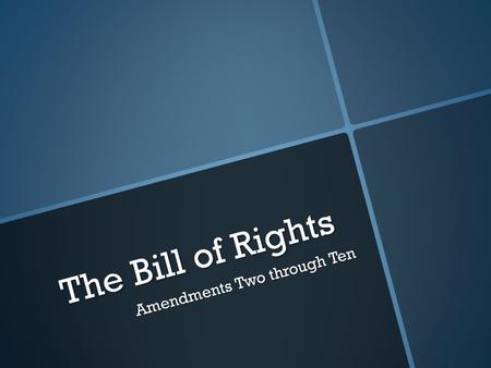 The Bill of Rights Amendments Two through Ten. The Second Amendment The Second Amendment gives people the right to bear arms (weapons) and the right to.