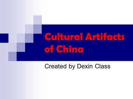 Cultural Artifacts of China Created by Dexin Class.