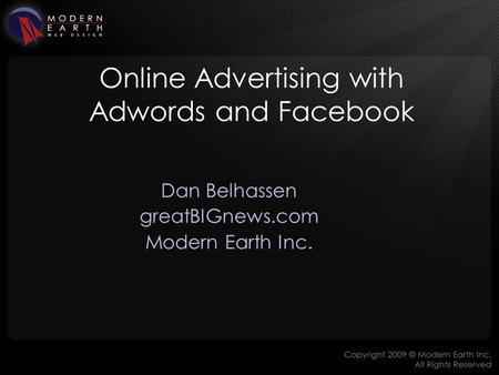 Online Advertising with Adwords and Facebook Dan Belhassen greatBIGnews.com Modern Earth Inc.
